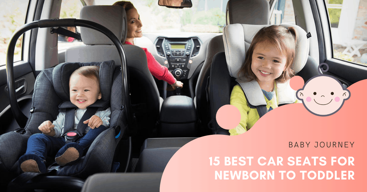 15 Best Car Seats for Newborn to Toddler | Baby Journey