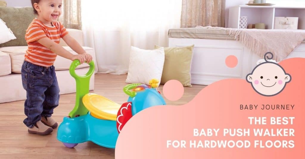 Best Baby Push Walker for Hardwood Floors | Baby Journey