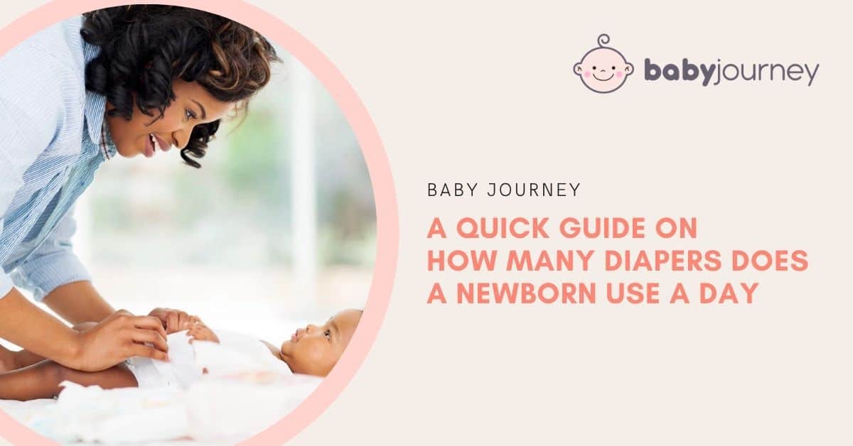 How Many Diapers Does a Newborn Use a Day | Baby Journey