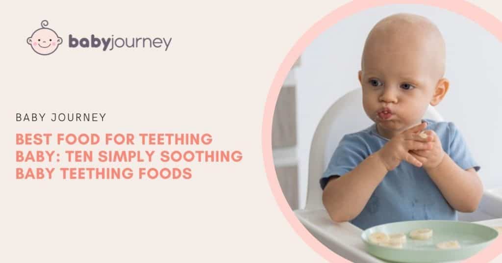 Best Food for Teething Baby: Ten Simply Soothing Baby Teething Foods for Your Child | Baby Journey