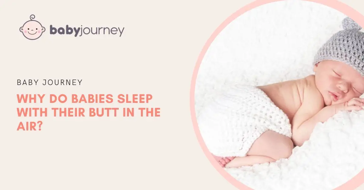 Why do babies sleep with their butt in the air -baby journey blog