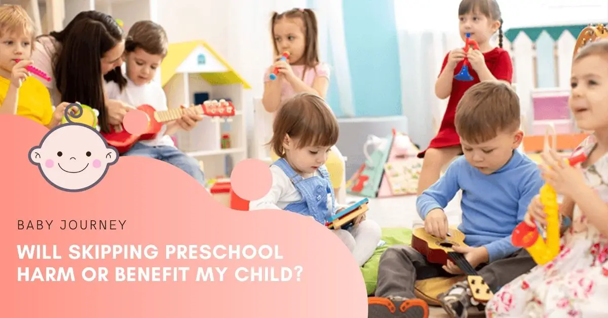 Will Skipping Preschool Harm or Benefit My Child - Baby Journey blog