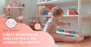 The 11 Best Montessori Shelves for A Functional and Kid-Friendly Playroom | Baby Journey