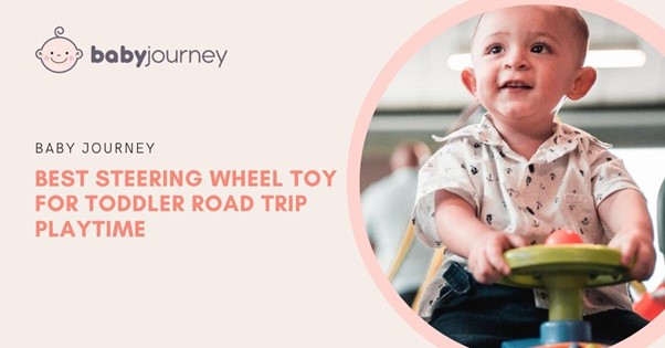 Best Steering Wheel Toy For Toddler on Road Trips (%currentyear%) | Baby Journey