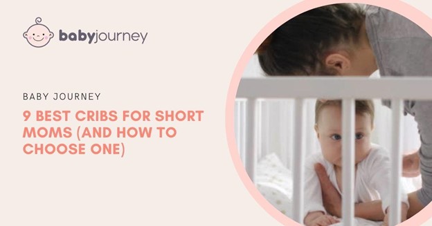 Best Cribs for Short Moms | Baby Journey