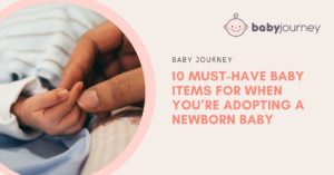 10 Must Have Baby Items for When You’re Adopting A Newborn Baby featured image - Baby Journey best parenting blog