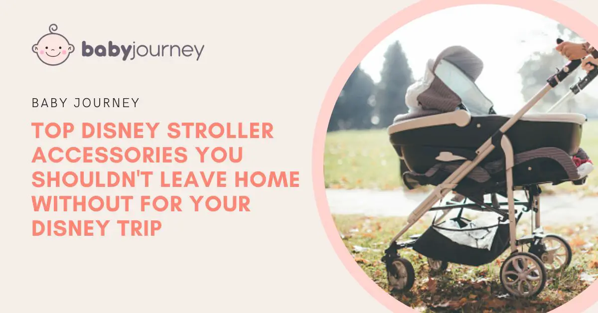 Top 10 Disney Stroller Accessories You Shouldn't Leave Home Without For Your Disney Trip featured image - Baby Journey