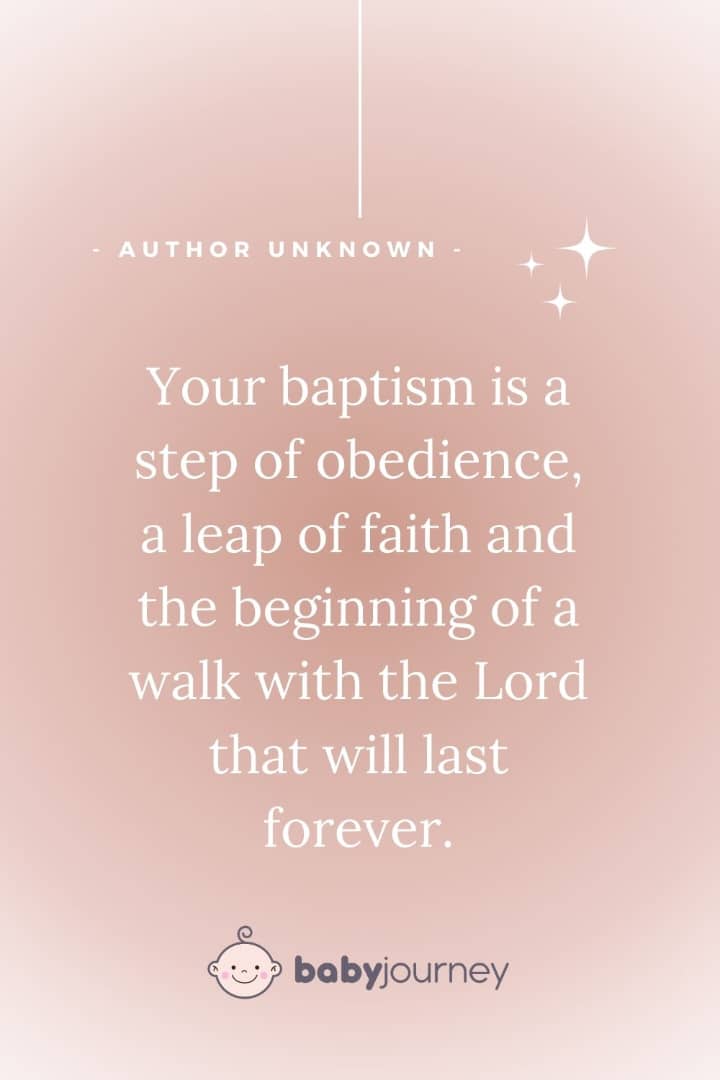 Your baptism is a step of obedience, a leap of faith and the beginning of a walk with the Lord that will last forever. - Author Unknown - Baptism quotes - Baby Journey