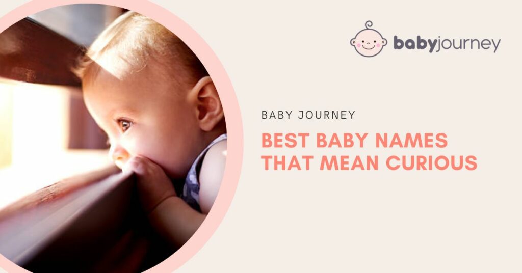 Baby Names That Mean Curious Babies featured image - Baby Journey