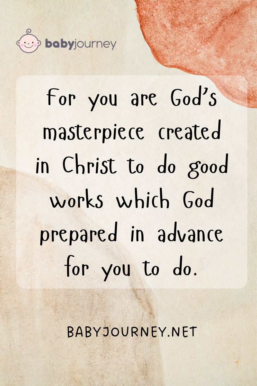 For you are God’s masterpiece created in Christ to do good works which God prepared in advance for you to do. - Happy baptism quotes - Baby Journey