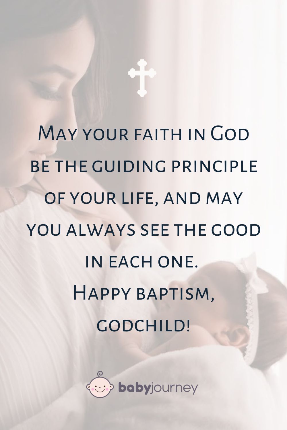 May your faith in God be the guiding principle of your life, and may you always see the good in each one. Happy baptism, godchild! - godparents quotes for baptism - Baby Journey