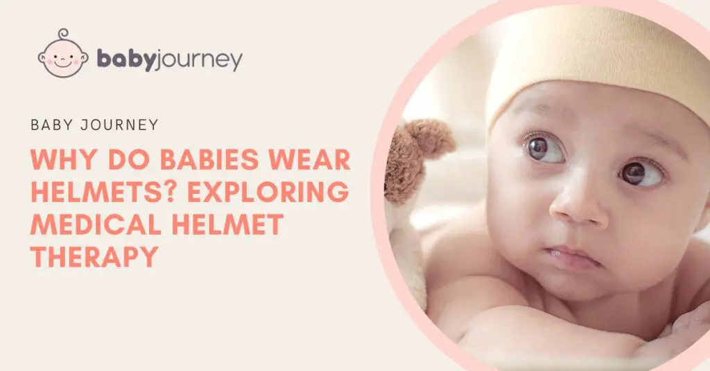 Why Do Babies Wear Helmets Exploring Medical Helmet Therapy featured image - Baby Journey