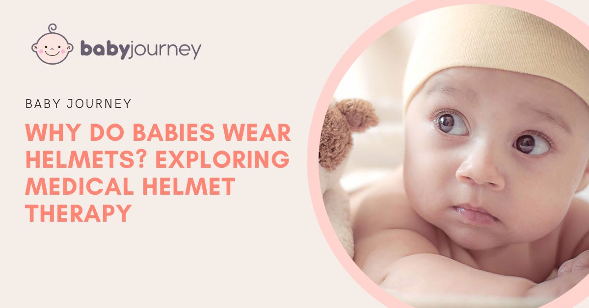 Why Do Babies Wear Helmets Exploring Medical Helmet Therapy featured image Baby Journey