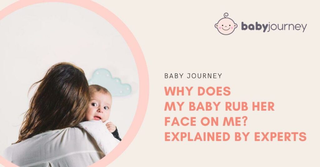 Why Does My Baby Rub Her Face on Me? Explained by Experts Featured Image - Baby Journey