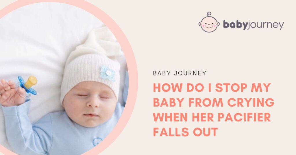 How Do I Stop My Baby From Crying When Her Pacifier Falls Out Featured Image - Baby Journey