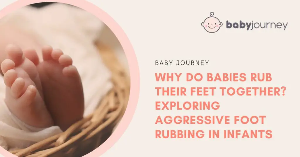 Why Do Babies Rub Their Feet Together? Exploring Aggressive Foot Rubbing in Infants Featured Image - Baby Journey
