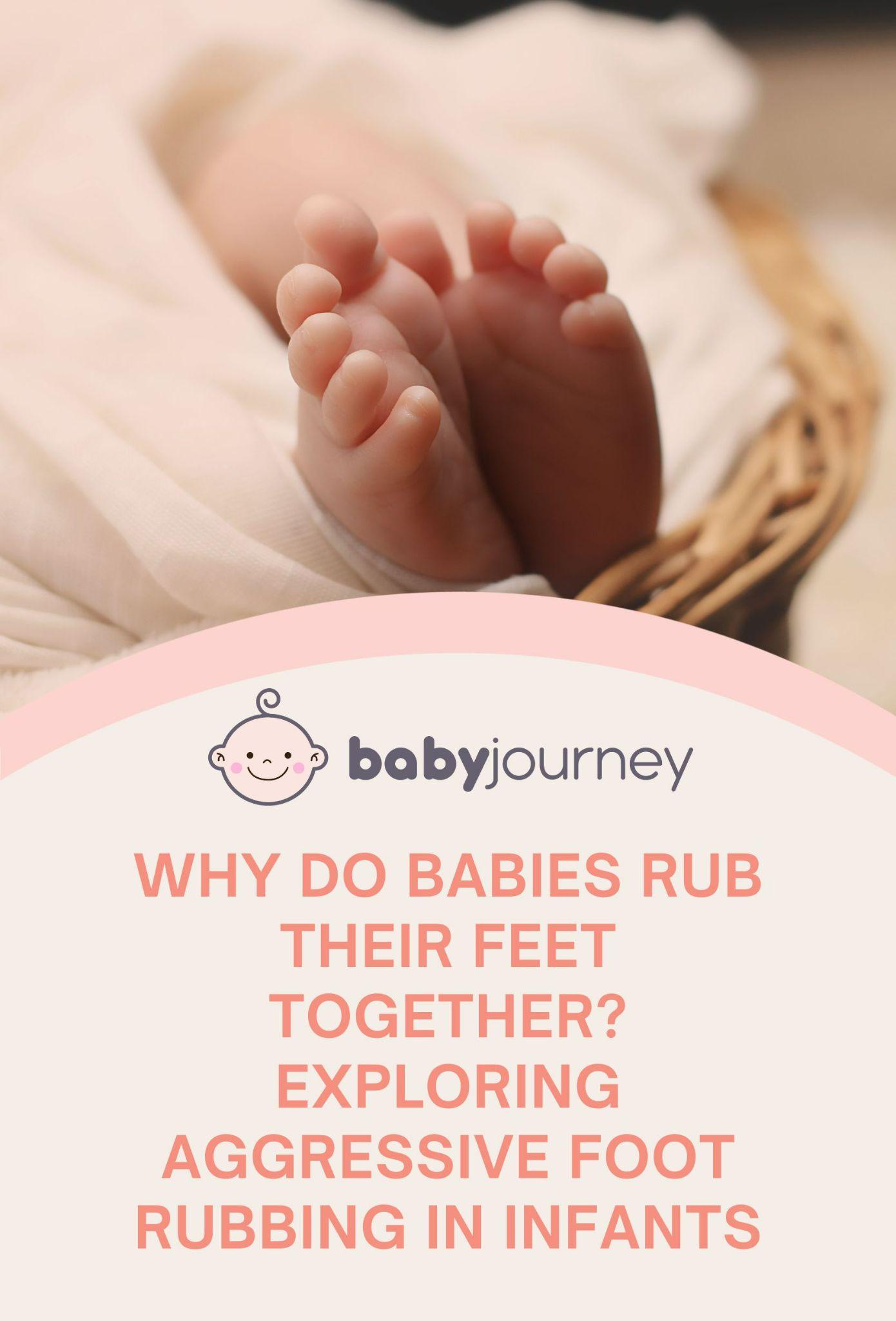 Why Do Babies Rub Their Feet Together? Exploring Aggressive Foot Rubbing in Infants Pinterest Image - Baby Journey 