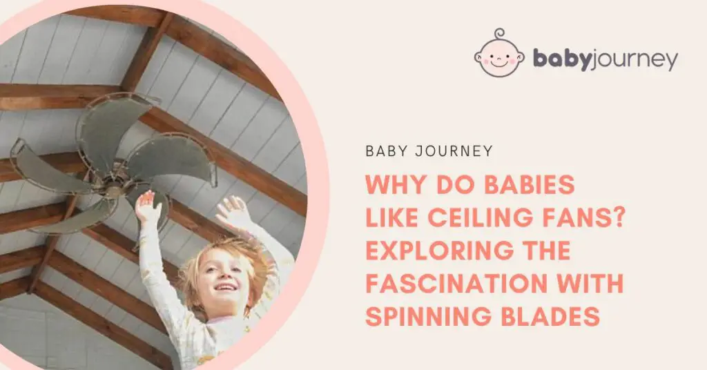 Why Do Babies Like Ceiling Fans? Exploring the Fascination with Spinning Blades Featured Image - Baby Journey