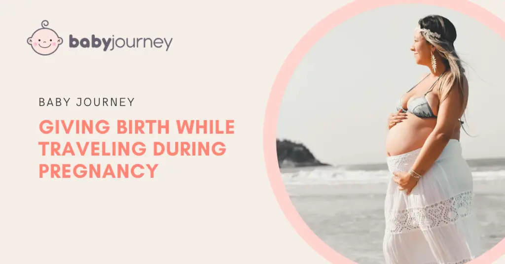 Giving Birth While Traveling During Pregnancy - Baby Journey